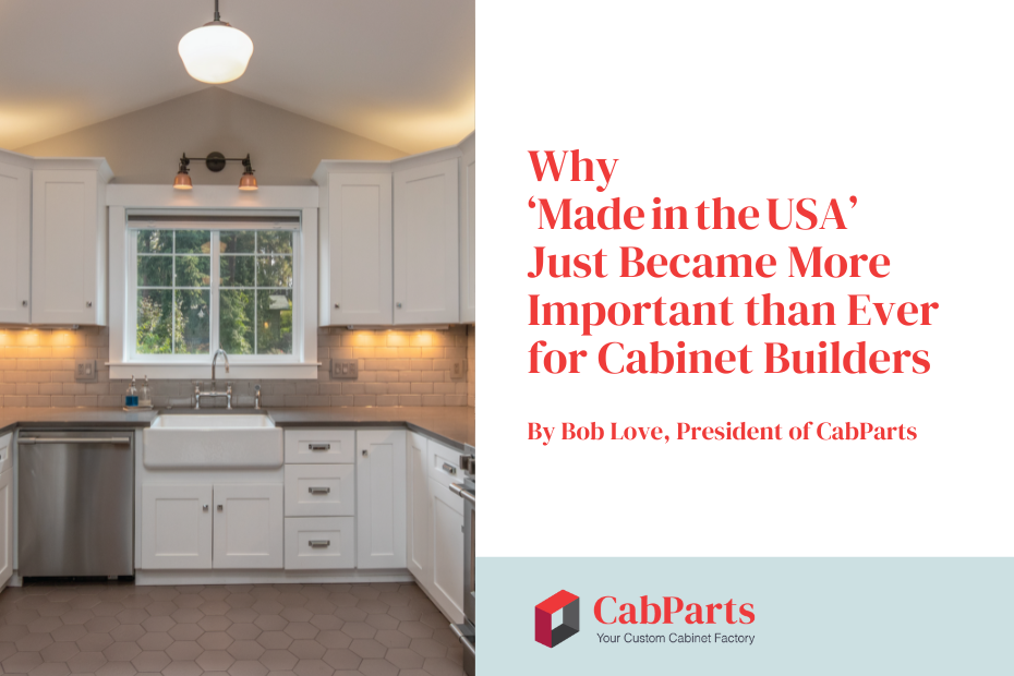 Why ‘Made in the USA’ Just Became More Important than Ever for Cabinet Builders
